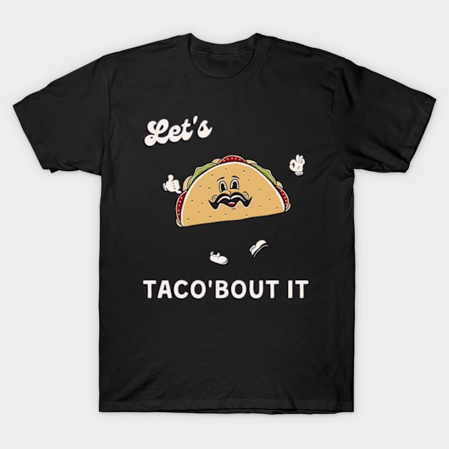 Let's taco about it T-Shirt by Lilmissanything